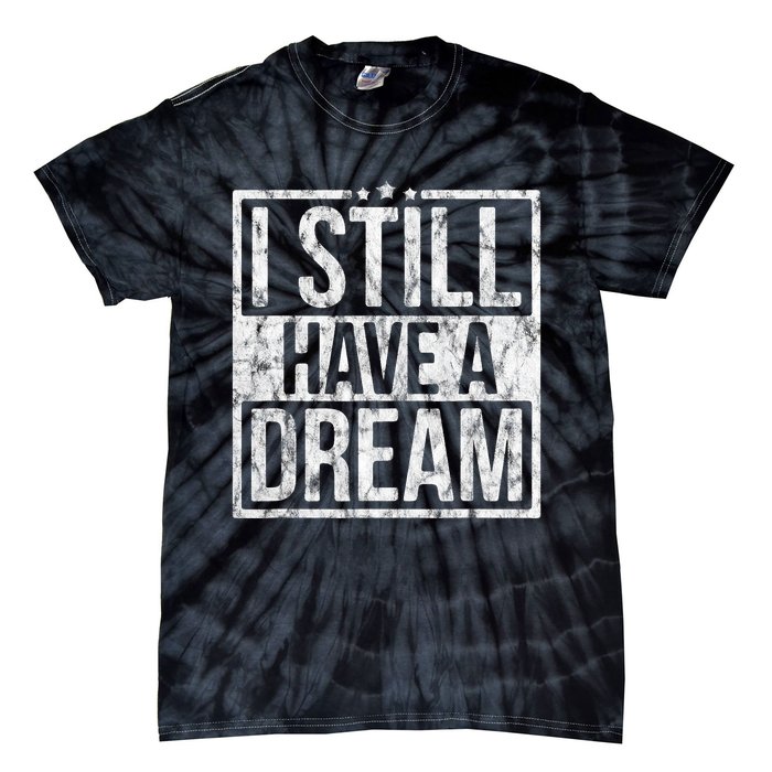 I Still Have A Dream African American Black History Month Tie-Dye T-Shirt