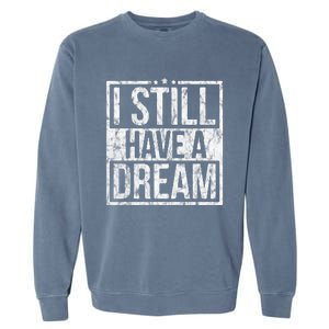 I Still Have A Dream African American Black History Month Garment-Dyed Sweatshirt