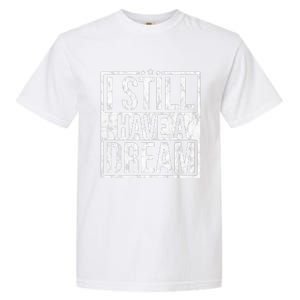 I Still Have A Dream African American Black History Month Garment-Dyed Heavyweight T-Shirt