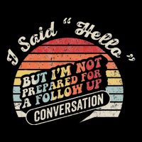 I Said Hello But Not Prepared For Follow Up Premium T-Shirt