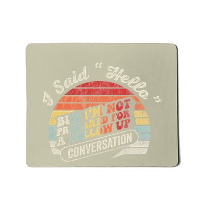 I Said Hello But Not Prepared For Follow Up Mousepad