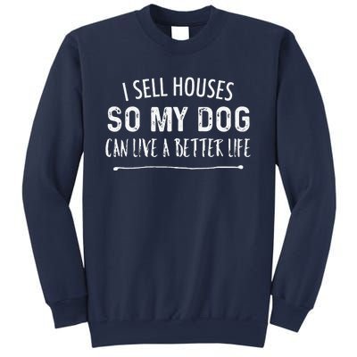 I Sell Houses So My Dog Can Live A Better Life Funny Realtor Sweatshirt