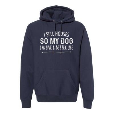 I Sell Houses So My Dog Can Live A Better Life Funny Realtor Premium Hoodie