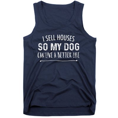 I Sell Houses So My Dog Can Live A Better Life Funny Realtor Tank Top