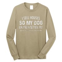 I Sell Houses So My Dog Can Live A Better Life Funny Realtor Long Sleeve Shirt