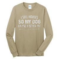 I Sell Houses So My Dog Can Live A Better Life Funny Realtor Tall Long Sleeve T-Shirt