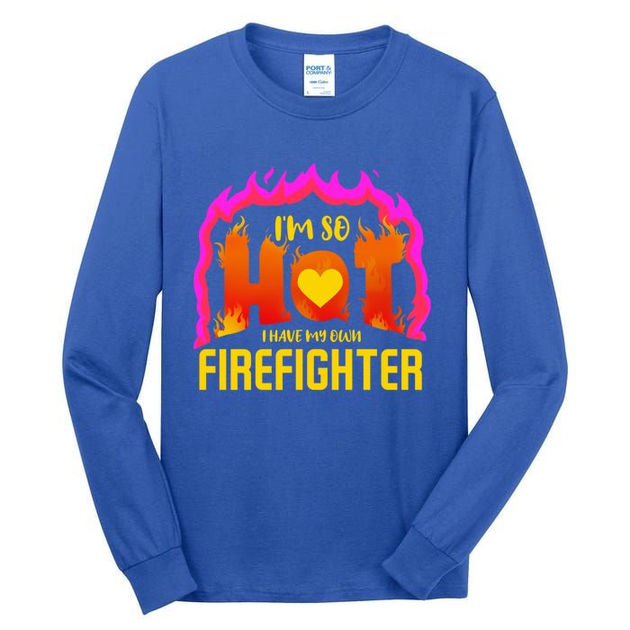 I'm So Hot I Have My Own Firefighter Valentines Day Fire Gift Tall Long Sleeve T-Shirt