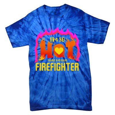 I'm So Hot I Have My Own Firefighter Valentines Day Fire Gift Tie-Dye T-Shirt