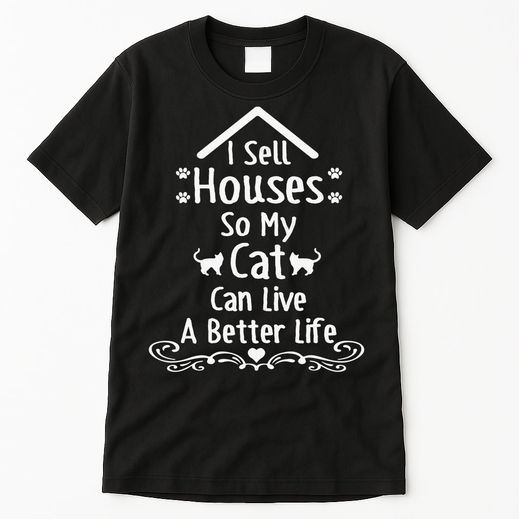 I Sell Houses So My Cat Live Realtor Life Real Estate Agent Tall T-Shirt
