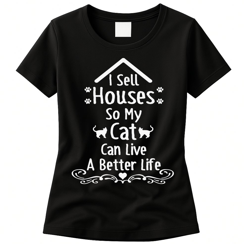 I Sell Houses So My Cat Live Realtor Life Real Estate Agent Womens T-Shirt