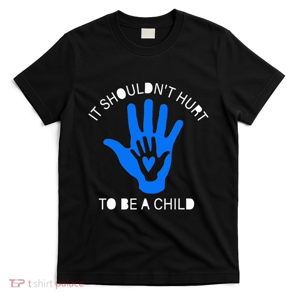 It Shouldn't Hurt To Be A Child Abuse Prevention Awareness T-Shirt