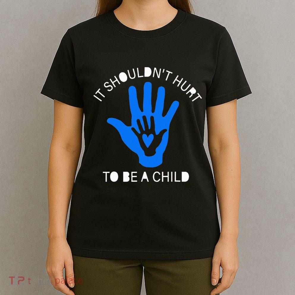 It Shouldn't Hurt To Be A Child Abuse Prevention Awareness T-Shirt