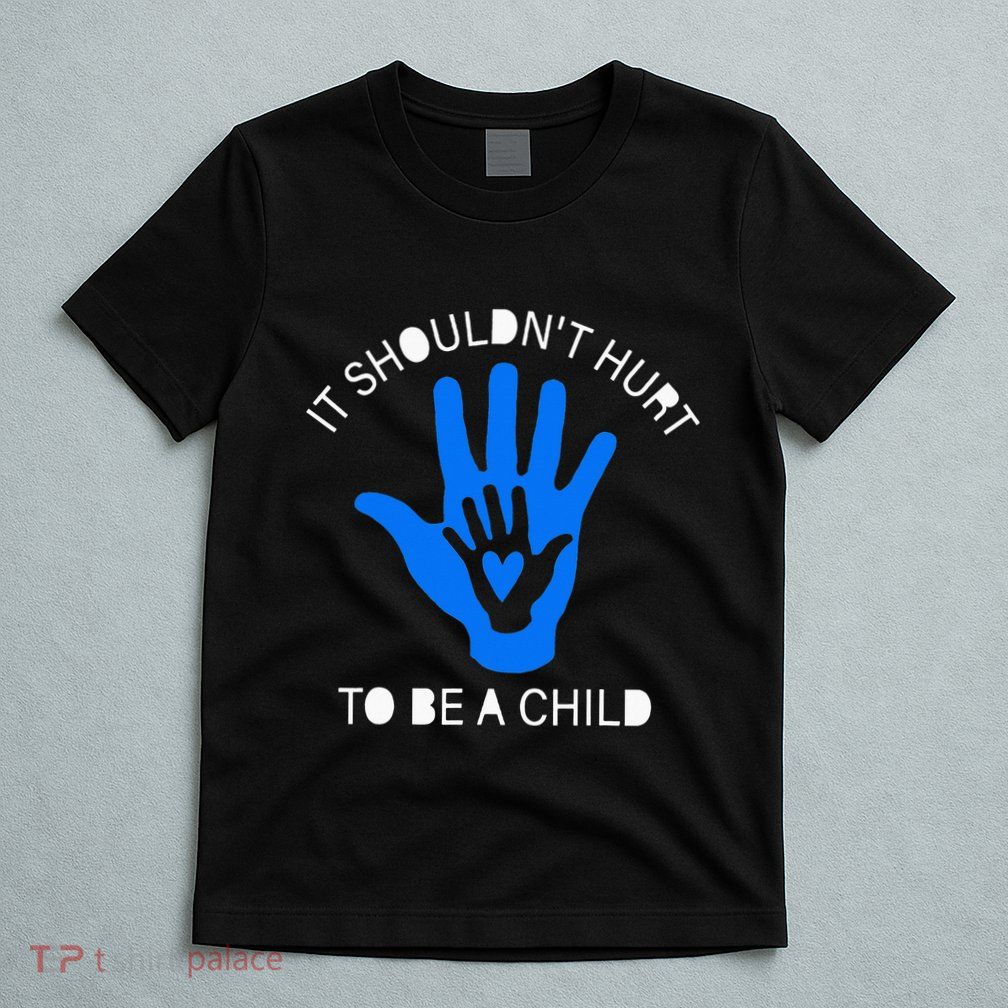 It Shouldn't Hurt To Be A Child Abuse Prevention Awareness T-Shirt