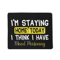 IM Staying Home Today I Think I Have Mood Poisoning Mousepad