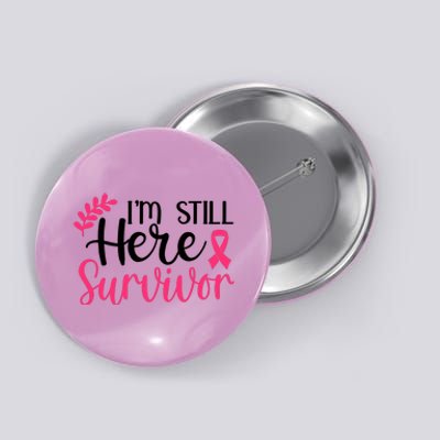 I'm Still Here Survivor Breast Cancer Awareness Button