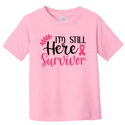 I'm Still Here Survivor Breast Cancer Awareness Toddler T-Shirt