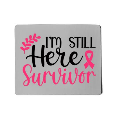 I'm Still Here Survivor Breast Cancer Awareness Mousepad