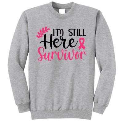 I'm Still Here Survivor Breast Cancer Awareness Tall Sweatshirt