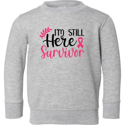 I'm Still Here Survivor Breast Cancer Awareness Toddler Sweatshirt