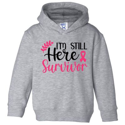 I'm Still Here Survivor Breast Cancer Awareness Toddler Hoodie