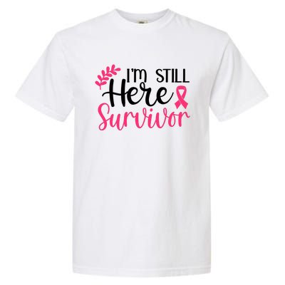 I'm Still Here Survivor Breast Cancer Awareness Garment-Dyed Heavyweight T-Shirt