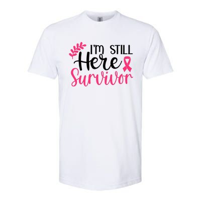 I'm Still Here Survivor Breast Cancer Awareness Softstyle CVC T-Shirt