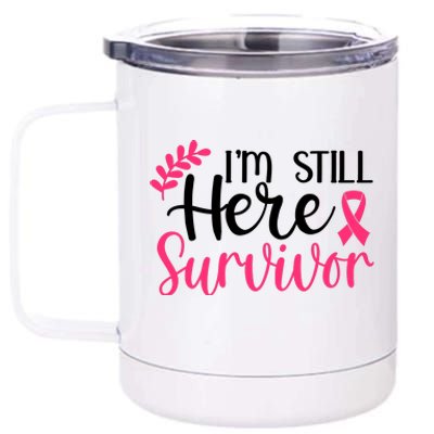 I'm Still Here Survivor Breast Cancer Awareness 12 oz Stainless Steel Tumbler Cup