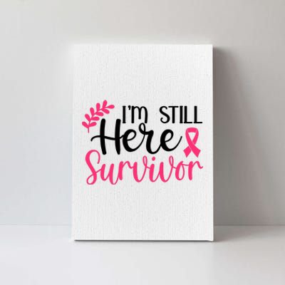 I'm Still Here Survivor Breast Cancer Awareness Canvas