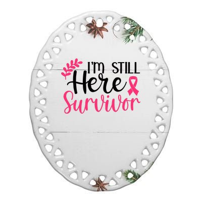 I'm Still Here Survivor Breast Cancer Awareness Ceramic Oval Ornament