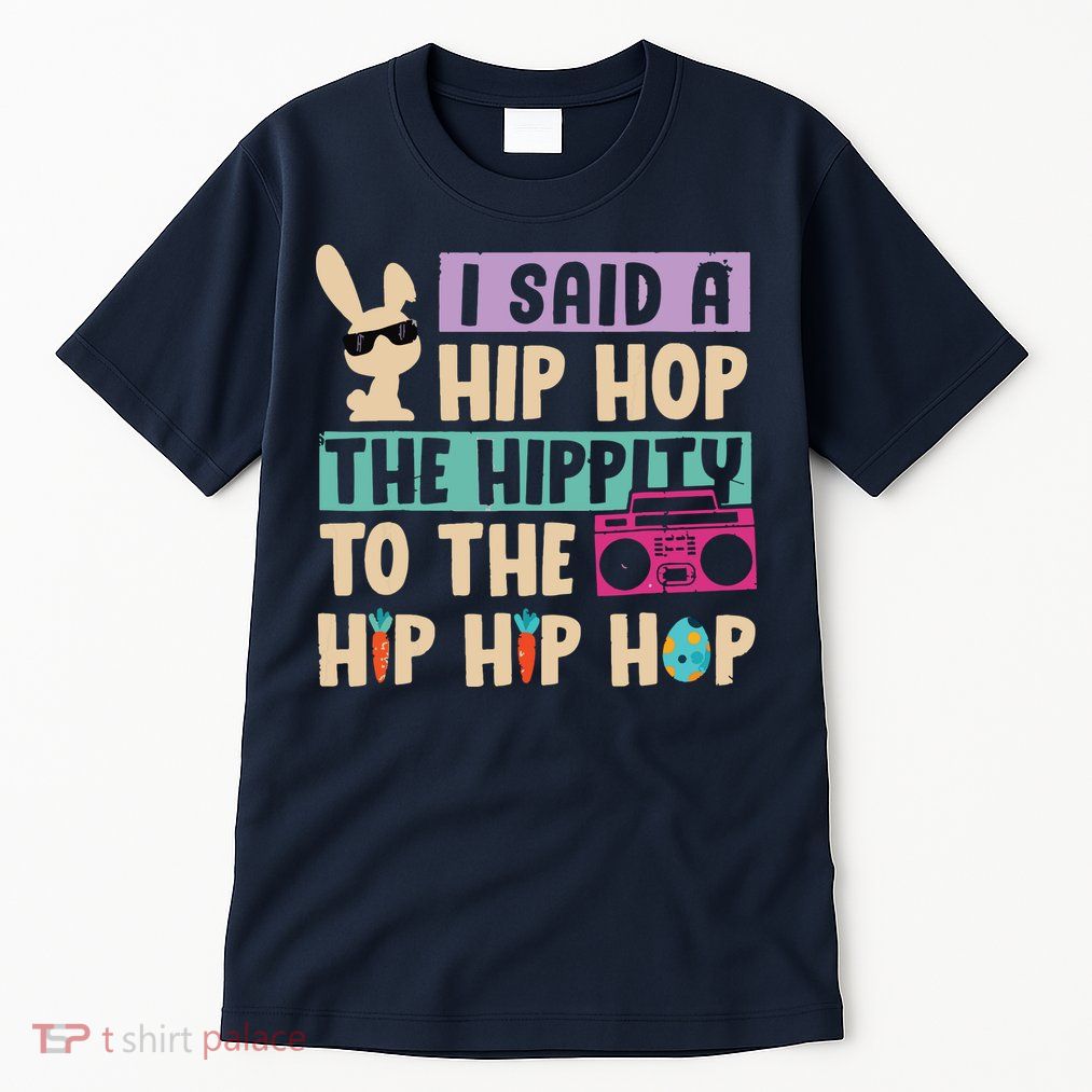 I Said Hip The Hippity To Hop Hip Hop Bunny Funny Easter Day Tall T-Shirt