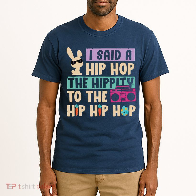 I Said Hip The Hippity To Hop Hip Hop Bunny Funny Easter Day Tall T-Shirt