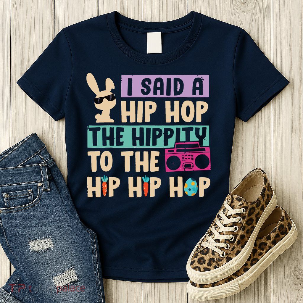 I Said Hip The Hippity To Hop Hip Hop Bunny Funny Easter Day Womens T-Shirt