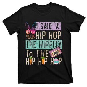 I Said Hip The Hippity To Hop Hip Hop Bunny Funny Easter Day T-Shirt