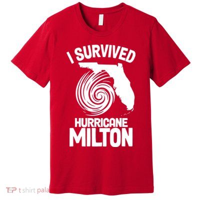 I Survived Hurricane Milton Florida Strong Premium T-Shirt