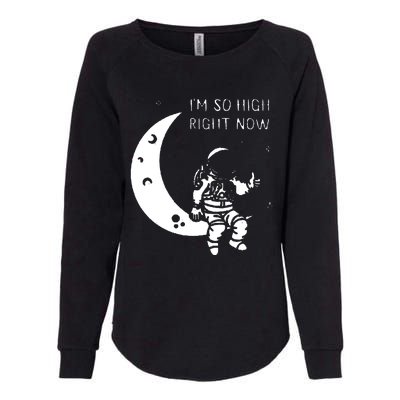 I'm So High Right Now Womens California Wash Sweatshirt