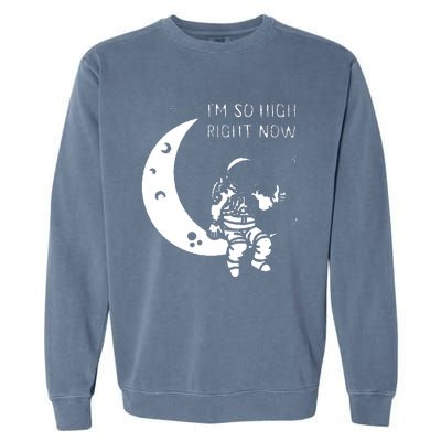 I'm So High Right Now Garment-Dyed Sweatshirt