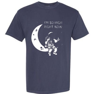 I'm So High Right Now Garment-Dyed Heavyweight T-Shirt