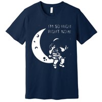 I'm So High Right Now Premium T-Shirt