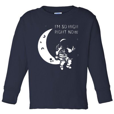 I'm So High Right Now Toddler Long Sleeve Shirt