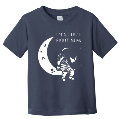 I'm So High Right Now Toddler T-Shirt