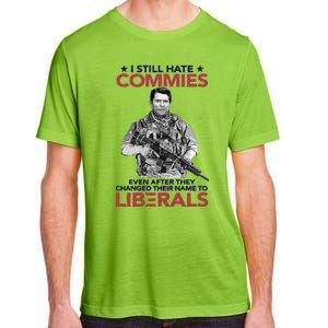 I Still Hate Commies Even After They Changed Their Name To Liberals Adult ChromaSoft Performance T-Shirt