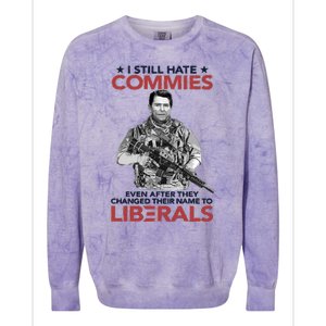 I Still Hate Commies Even After They Changed Their Name To Liberals Colorblast Crewneck Sweatshirt