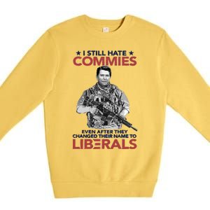 I Still Hate Commies Even After They Changed Their Name To Liberals Premium Crewneck Sweatshirt