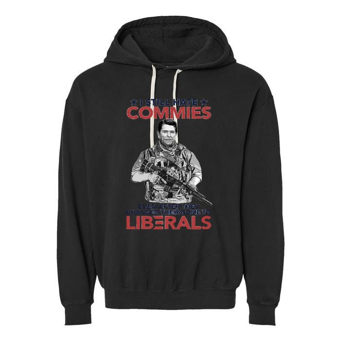 I Still Hate Commies Even After They Changed Their Name To Liberals Garment-Dyed Fleece Hoodie