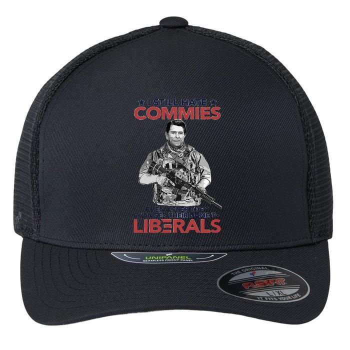 I Still Hate Commies Even After They Changed Their Name To Liberals Flexfit Unipanel Trucker Cap