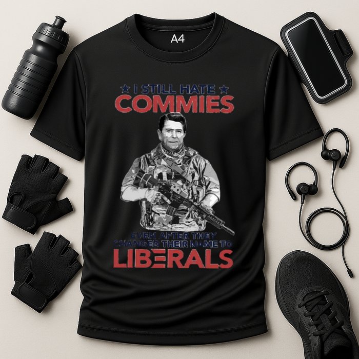 I Still Hate Commies Even After They Changed Their Name To Liberals Performance Shirt