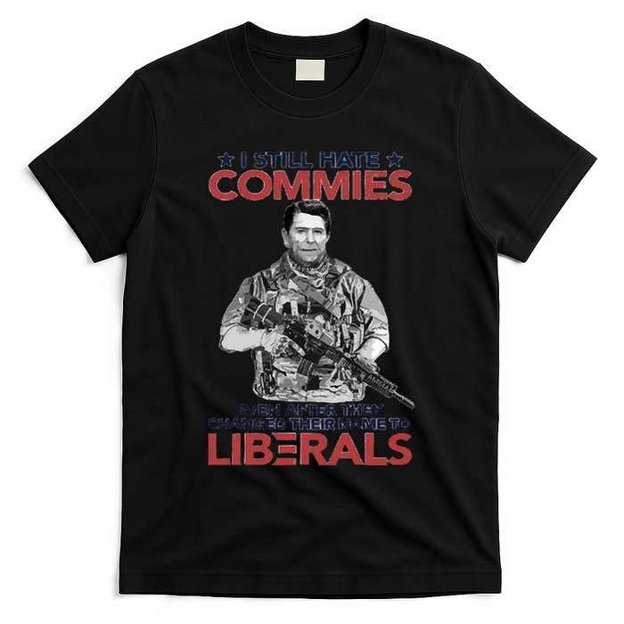 I Still Hate Commies Even After They Changed Their Name To Liberals T-Shirt