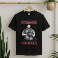 I Still Hate Commies Even After They Changed Their Name To Liberals T-Shirt