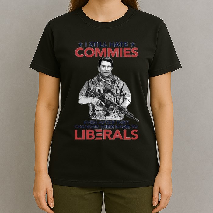 I Still Hate Commies Even After They Changed Their Name To Liberals T-Shirt