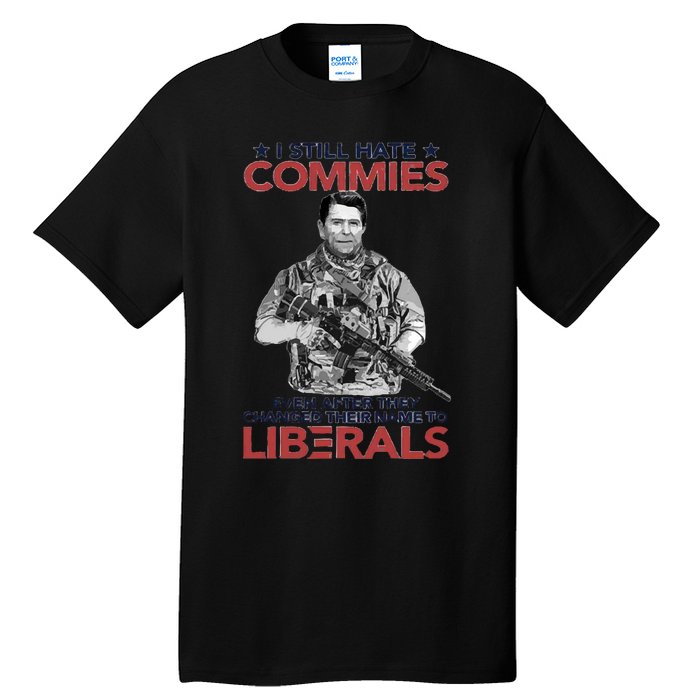 I Still Hate Commies Even After They Changed Their Name To Liberals Tall T-Shirt